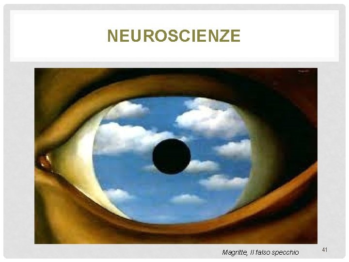 NEUROSCIENZE Magritte, Il falso specchio 41 