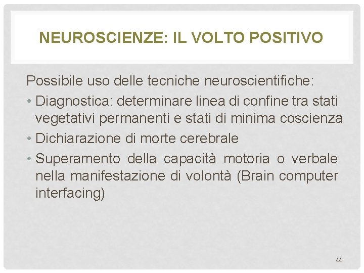 NEUROSCIENZE: IL VOLTO POSITIVO Possibile uso delle tecniche neuroscientifiche: • Diagnostica: determinare linea di