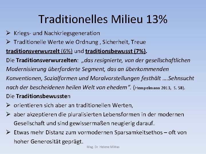 Traditionelles Milieu 13% Ø Kriegs- und Nachkriegsgeneration Ø Traditionelle Werte wie Ordnung , Sicherheit,
