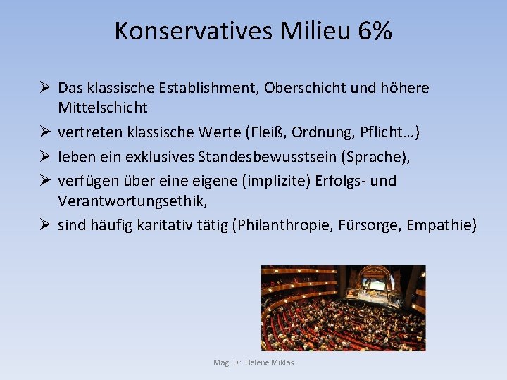 Konservatives Milieu 6% Ø Das klassische Establishment, Oberschicht und höhere Mittelschicht Ø vertreten klassische