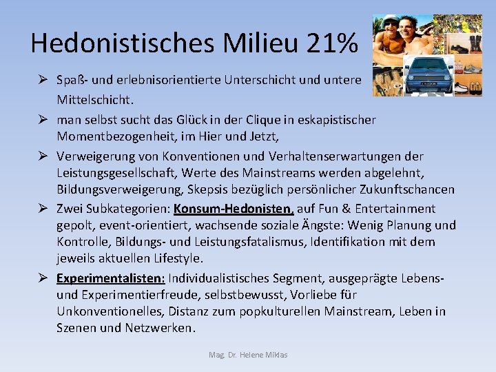 Hedonistisches Milieu 21% Ø Spaß- und erlebnisorientierte Unterschicht und untere Mittelschicht. Ø man selbst
