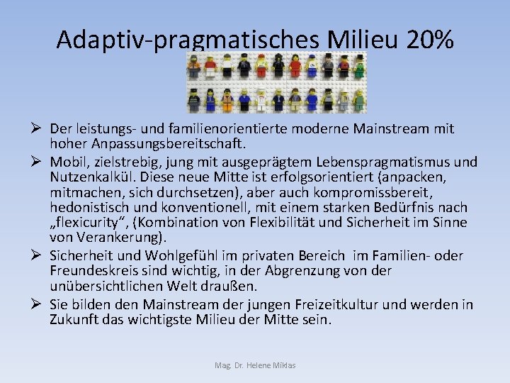 Adaptiv-pragmatisches Milieu 20% Ø Der leistungs- und familienorientierte moderne Mainstream mit hoher Anpassungsbereitschaft. Ø