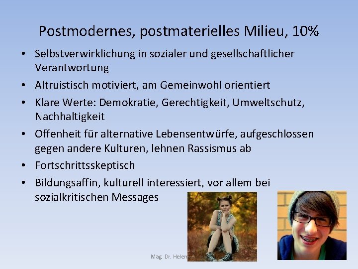 Postmodernes, postmaterielles Milieu, 10% • Selbstverwirklichung in sozialer und gesellschaftlicher Verantwortung • Altruistisch motiviert,