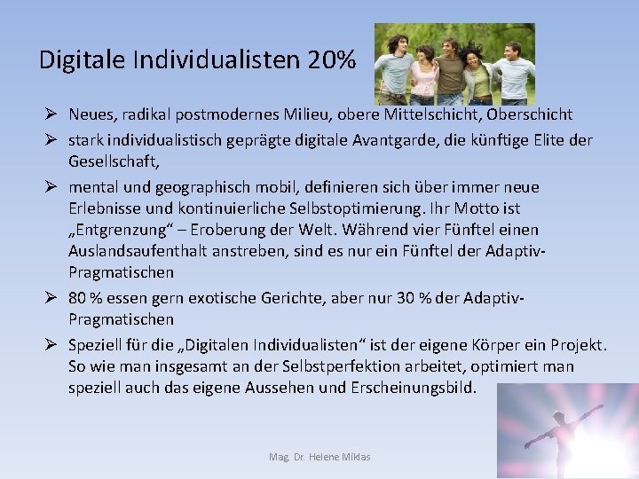 Digitale Individualisten 20% Ø Neues, radikal postmodernes Milieu, obere Mittelschicht, Oberschicht Ø stark individualistisch