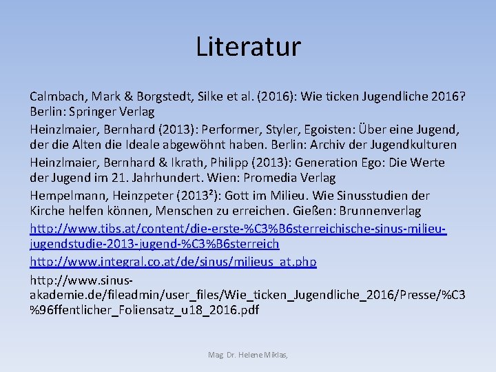 Literatur Calmbach, Mark & Borgstedt, Silke et al. (2016): Wie ticken Jugendliche 2016? Berlin: