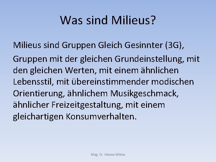 Was sind Milieus? Milieus sind Gruppen Gleich Gesinnter (3 G), Gruppen mit der gleichen
