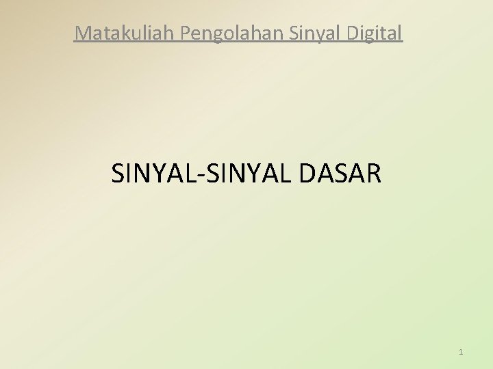 Matakuliah Pengolahan Sinyal Digital SINYAL-SINYAL DASAR 1 
