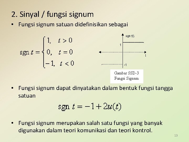 2. Sinyal / fungsi signum • Fungsi signum satuan didefinisikan sebagai • Fungsi signum