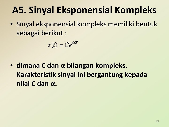 A 5. Sinyal Eksponensial Kompleks • Sinyal eksponensial kompleks memiliki bentuk sebagai berikut :