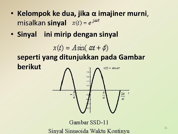  • Kelompok ke dua, jika α imajiner murni, misalkan sinyal • Sinyal ini