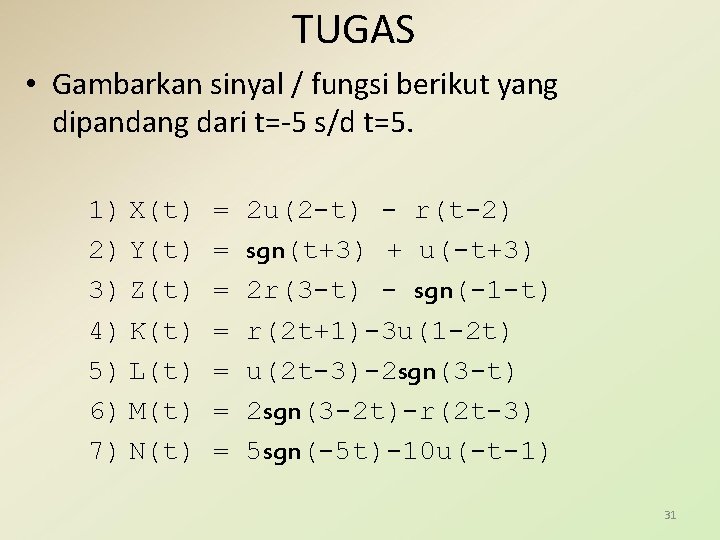 TUGAS • Gambarkan sinyal / fungsi berikut yang dipandang dari t=-5 s/d t=5. 1)