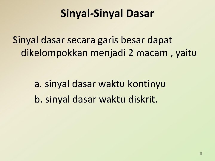 Sinyal-Sinyal Dasar Sinyal dasar secara garis besar dapat dikelompokkan menjadi 2 macam , yaitu