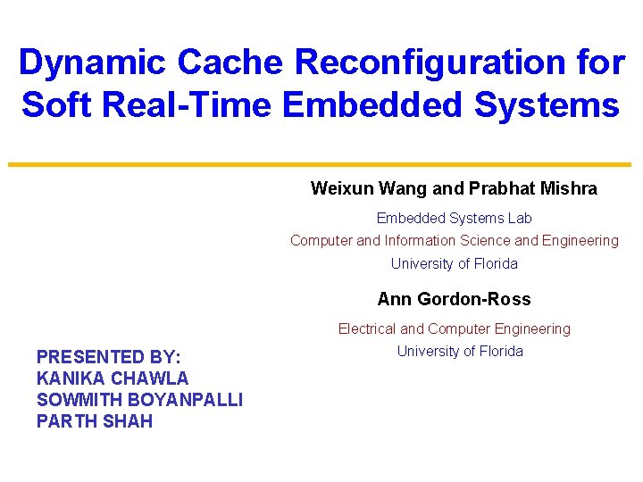 Dynamic Cache Reconfiguration for Soft Real-Time Embedded Systems Weixun Wang and Prabhat Mishra Embedded
