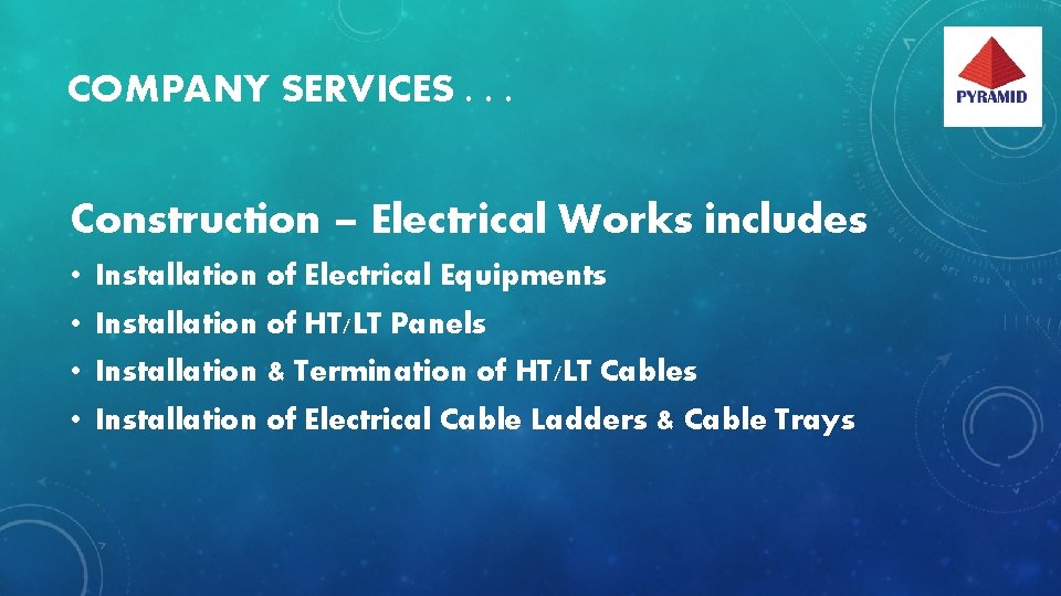 COMPANY SERVICES. . . Construction – Electrical Works includes • Installation of Electrical Equipments