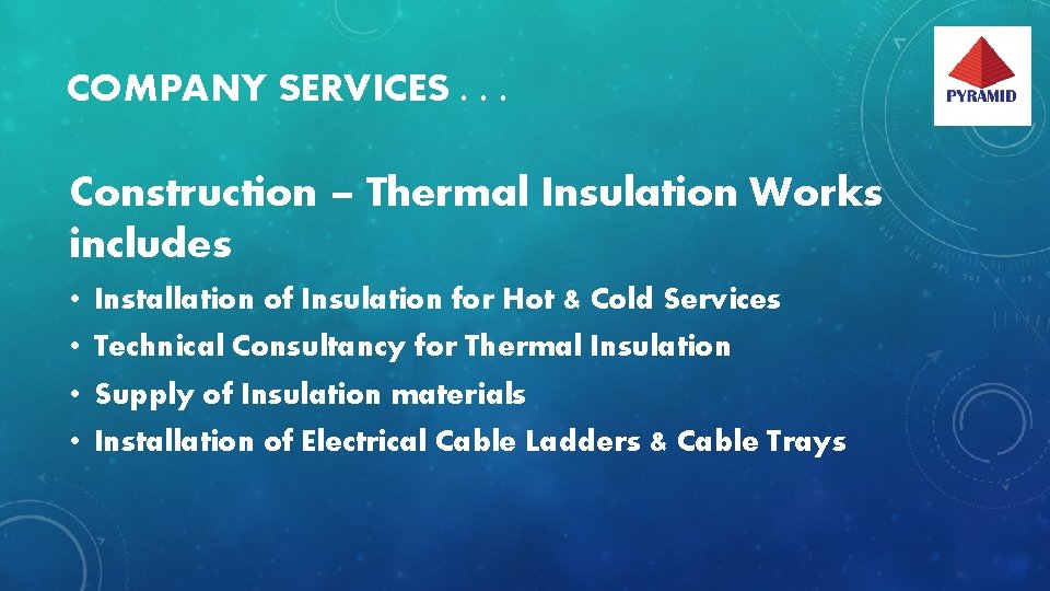 COMPANY SERVICES. . . Construction – Thermal Insulation Works includes • Installation of Insulation