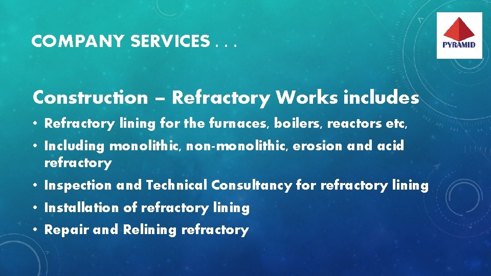 COMPANY SERVICES. . . Construction – Refractory Works includes • Refractory lining for the