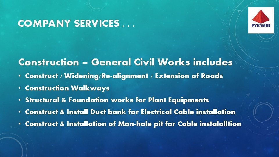 COMPANY SERVICES. . . Construction – General Civil Works includes • Construct / Widening/Re-alignment