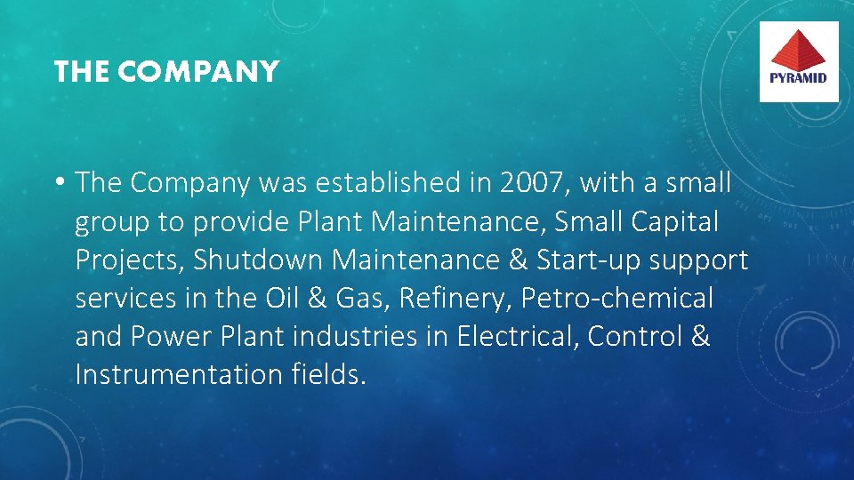 THE COMPANY • The Company was established in 2007, with a small group to