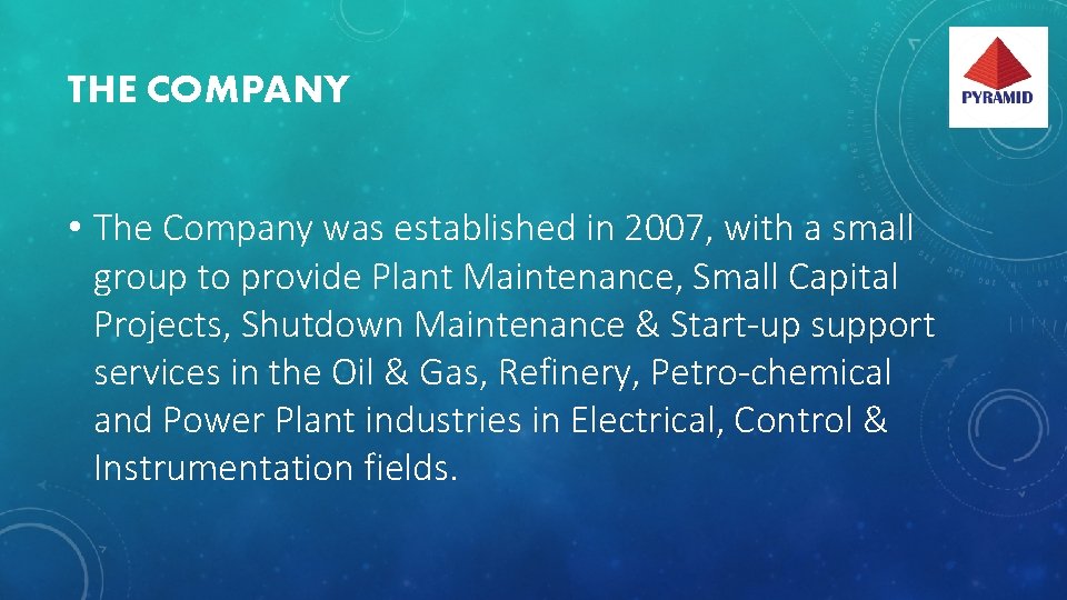 THE COMPANY • The Company was established in 2007, with a small group to