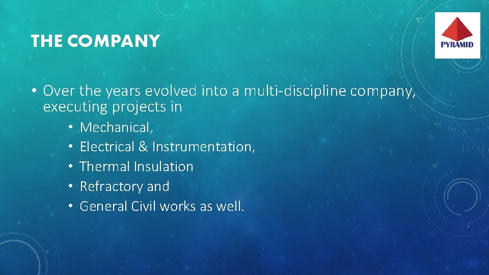 THE COMPANY • Over the years evolved into a multi-discipline company, executing projects in