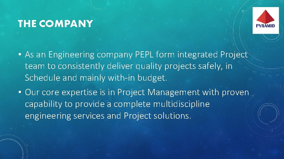 THE COMPANY • As an Engineering company PEPL form integrated Project team to consistently