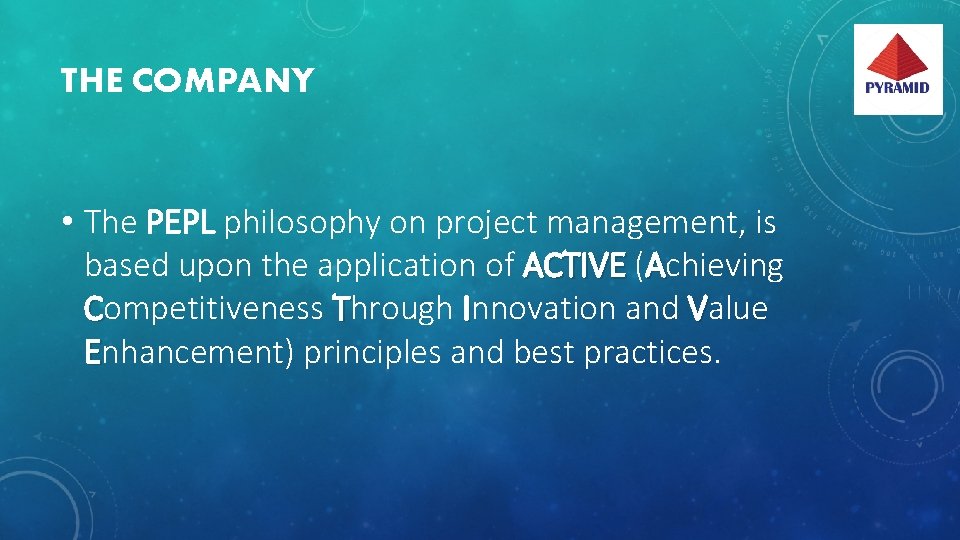 THE COMPANY • The PEPL philosophy on project management, is based upon the application