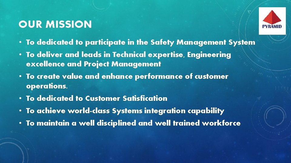 OUR MISSION • To dedicated to participate in the Safety Management System • To