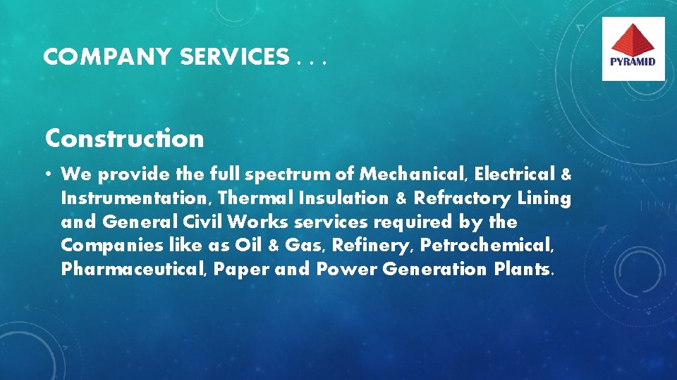 COMPANY SERVICES. . . Construction • We provide the full spectrum of Mechanical, Electrical