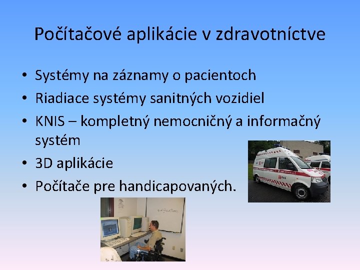 Počítačové aplikácie v zdravotníctve • Systémy na záznamy o pacientoch • Riadiace systémy sanitných