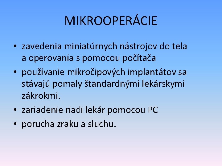 MIKROOPERÁCIE • zavedenia miniatúrnych nástrojov do tela a operovania s pomocou počítača • používanie