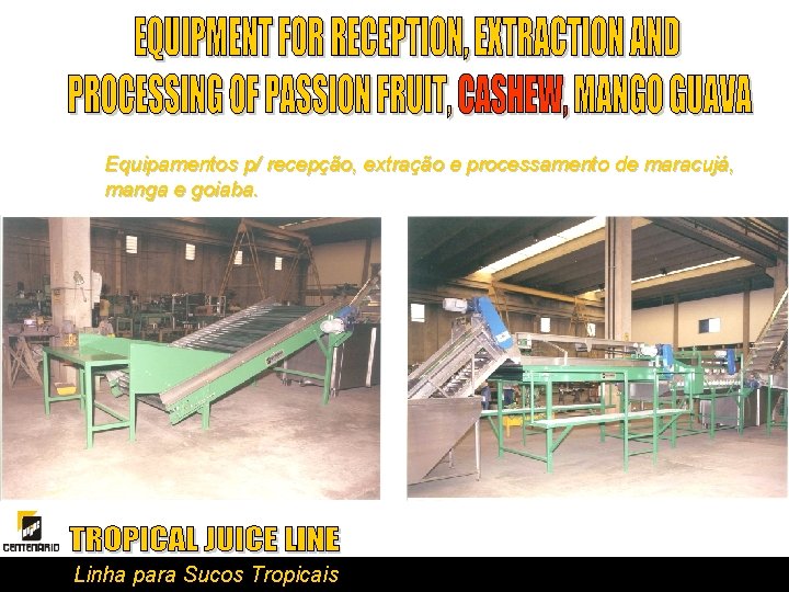 Equipamentos p/ recepção, extração e processamento de maracujá, manga e goiaba. Linha para Sucos