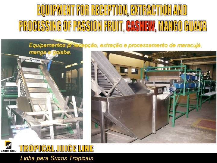 Equipamentos p/ recepção, extração e processamento de maracujá, manga e goiaba. Linha para Sucos