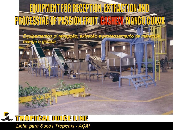Equipamentos p/ recepção, extração e processamento de maracujá, manga e goiaba. Linha para Sucos
