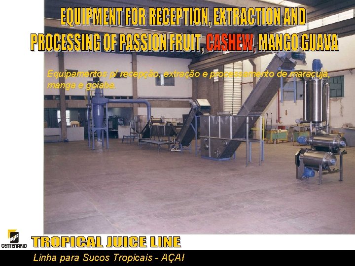 Equipamentos p/ recepção, extração e processamento de maracujá, manga e goiaba. Linha para Sucos