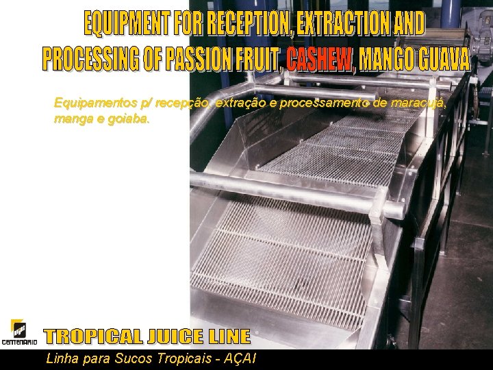 Equipamentos p/ recepção, extração e processamento de maracujá, manga e goiaba. Linha para Sucos