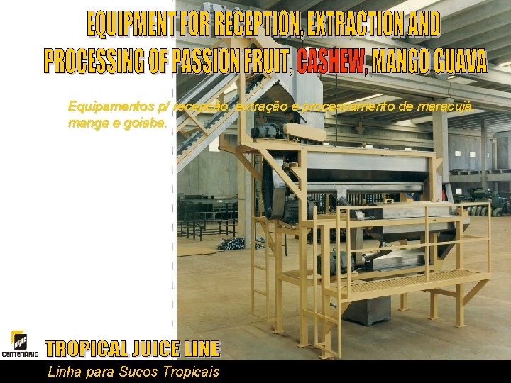 Equipamentos p/ recepção, extração e processamento de maracujá, manga e goiaba. Linha para Sucos