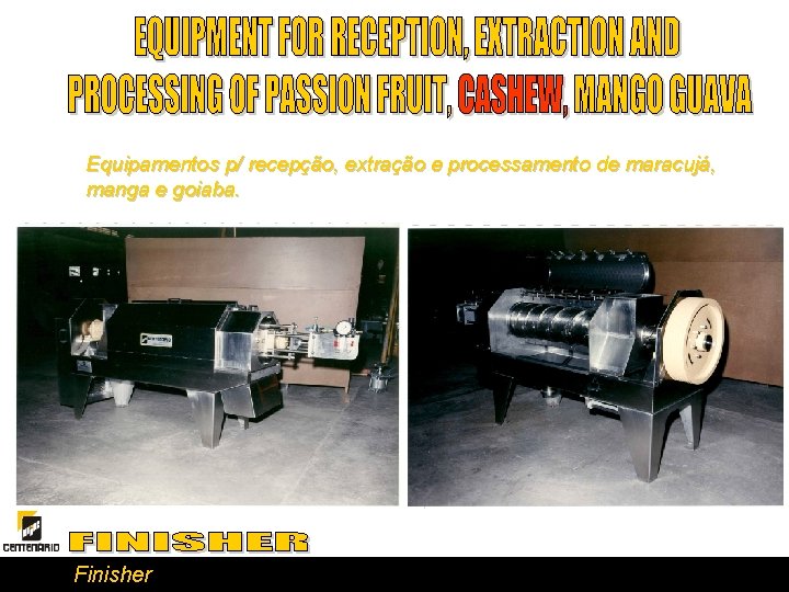 Equipamentos p/ recepção, extração e processamento de maracujá, manga e goiaba. Finisher 