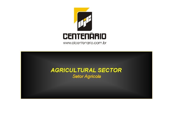 AGRICULTURAL SECTOR Setor Agrícola 