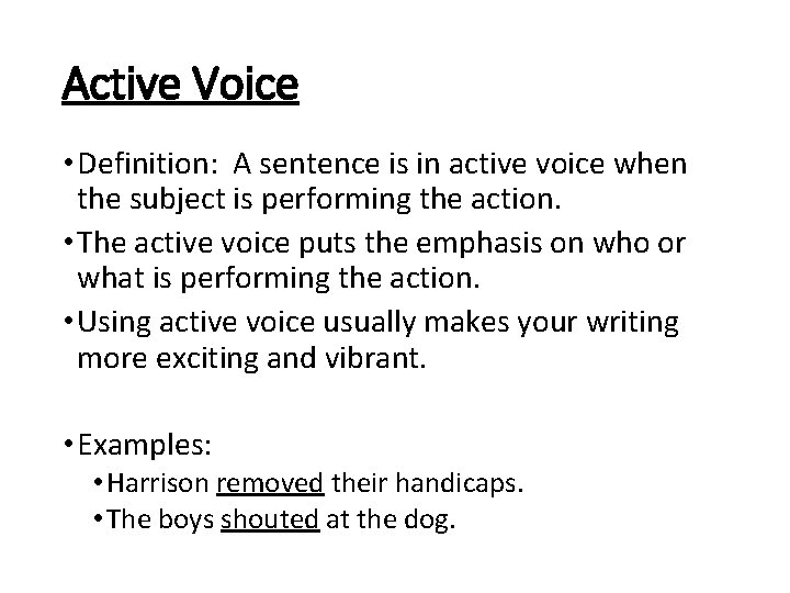 Active Voice • Definition: A sentence is in active voice when the subject is