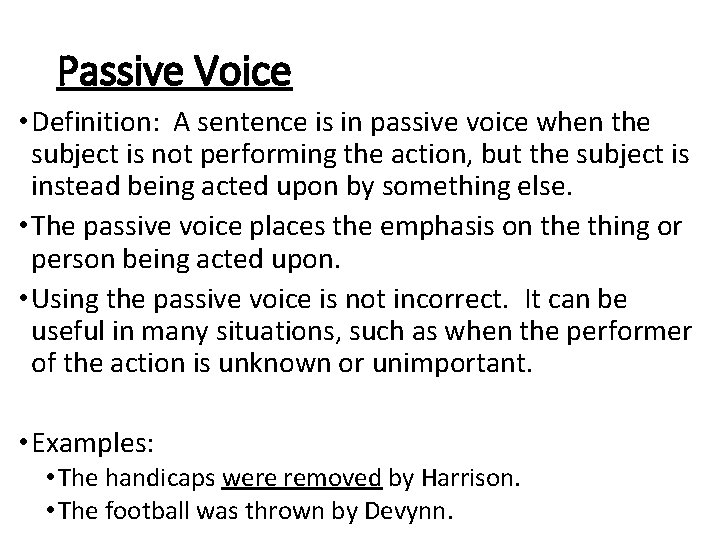 Passive Voice • Definition: A sentence is in passive voice when the subject is