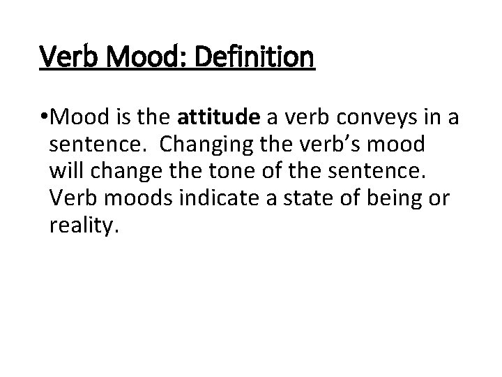 Verb Mood: Definition • Mood is the attitude a verb conveys in a sentence.