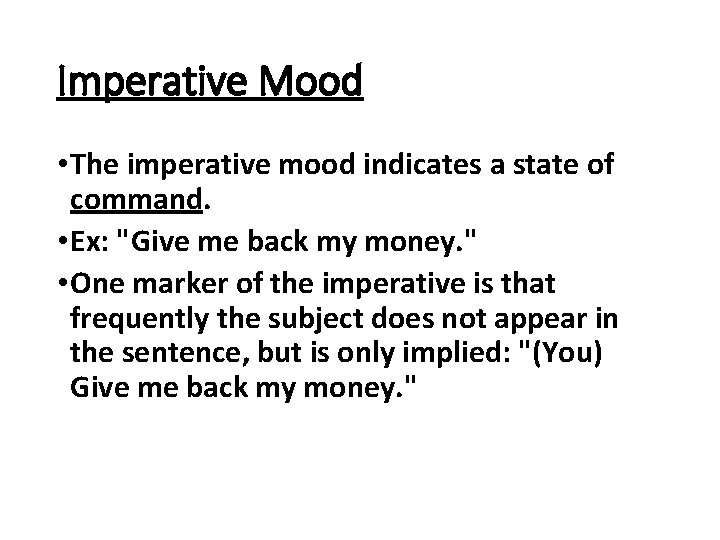 Imperative Mood • The imperative mood indicates a state of command. • Ex: "Give