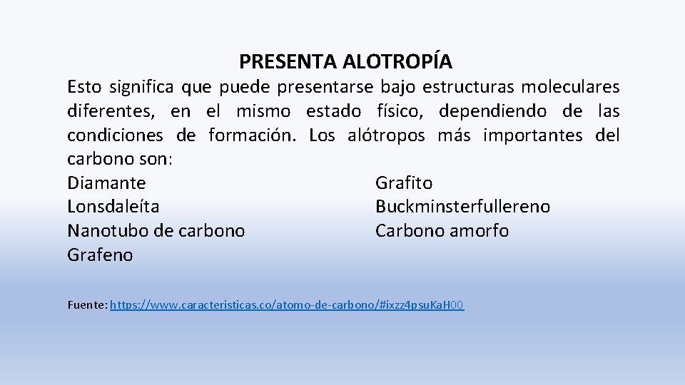 PRESENTA ALOTROPÍA Esto significa que puede presentarse bajo estructuras moleculares diferentes, en el mismo PRESENTA ALOTROPÍA Esto significa que puede presentarse bajo estructuras moleculares diferentes, en el mismo