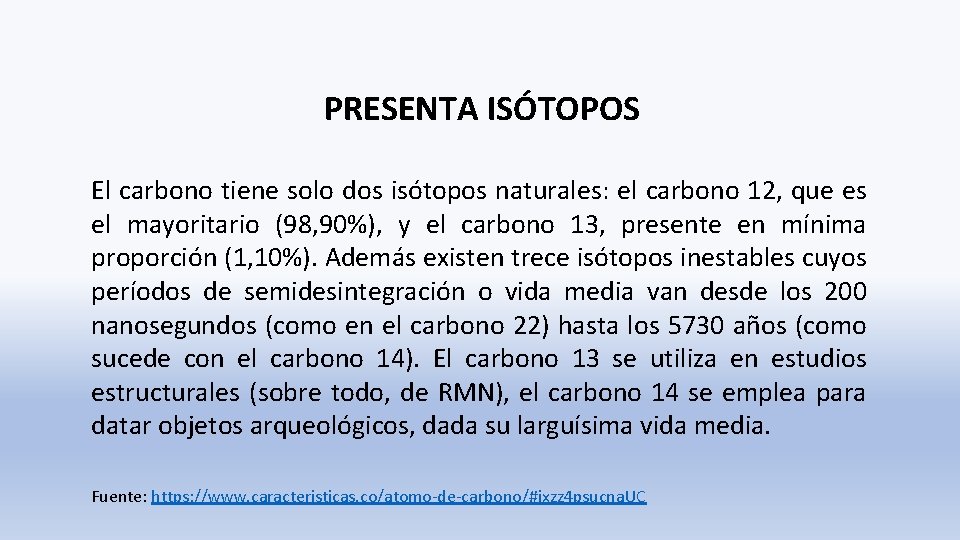 PRESENTA ISÓTOPOS El carbono tiene solo dos isótopos naturales: el carbono 12, que es