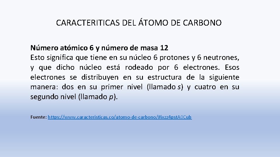 CARACTERITICAS DEL ÁTOMO DE CARBONO Número atómico 6 y número de masa 12 Esto