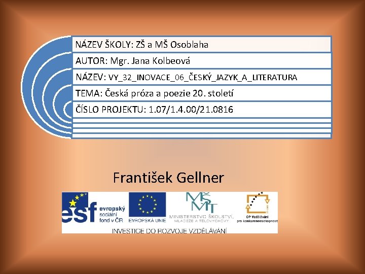 NÁZEV ŠKOLY: ZŠ a MŠ Osoblaha AUTOR: Mgr. Jana Kolbeová NÁZEV: VY_32_INOVACE_06_ČESKÝ_JAZYK_A_LITERATURA TEMA: Česká