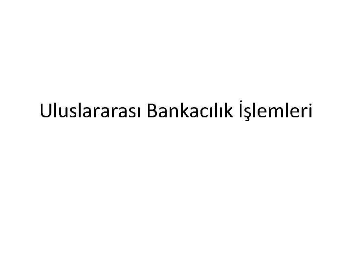 Uluslararası Bankacılık İşlemleri 