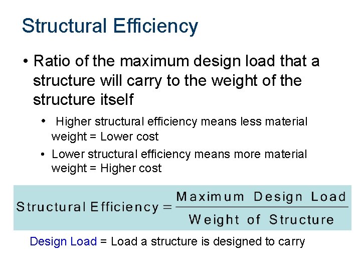 Structural Efficiency • Ratio of the maximum design load that a structure will carry