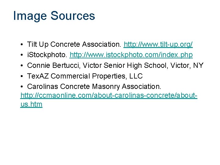 Image Sources • Tilt Up Concrete Association. http: //www. tilt-up. org/ • i. Stockphoto.