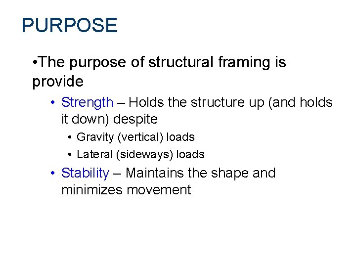 PURPOSE • The purpose of structural framing is provide • Strength – Holds the